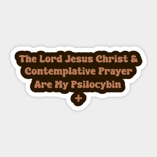 The Lord Jesus Christ & Contemplative Prayer Are My Psilocybin Sticker